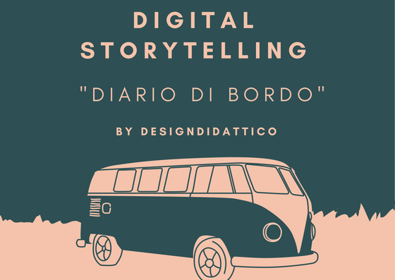 Il Digital Storytelling come Diario di Bordo di una esperienza didattica  - Design Didattico